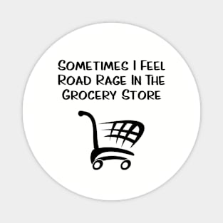 Road Rage in the Grocery Store Magnet